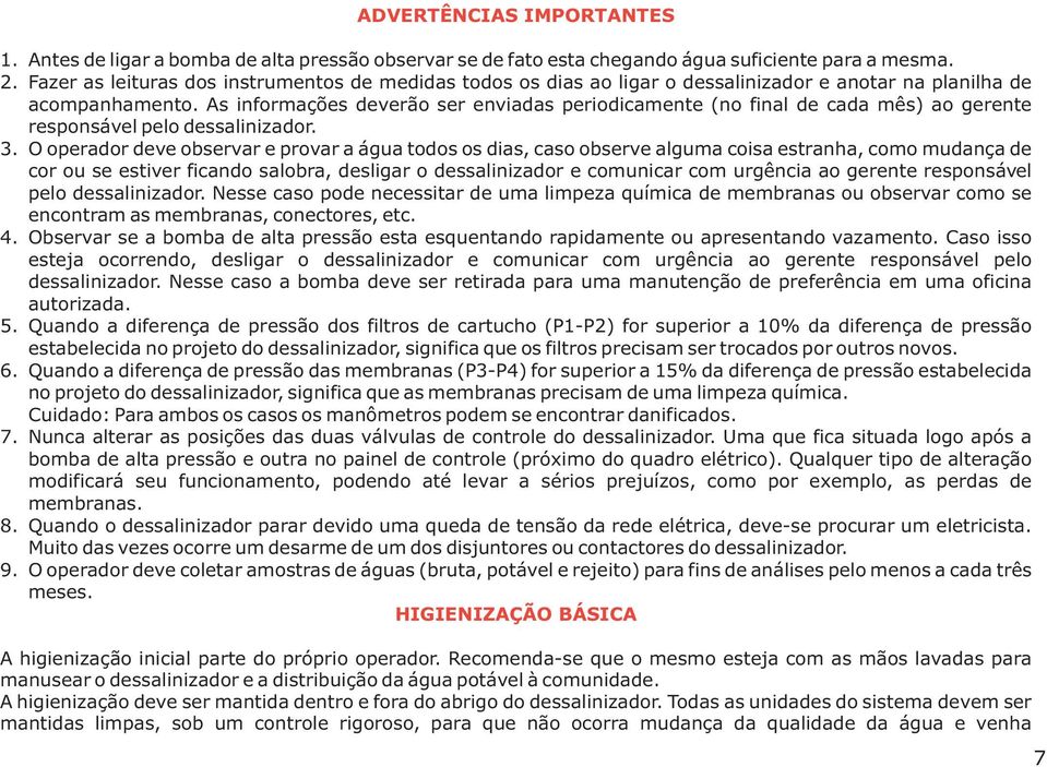 As informações deverão ser enviadas periodicamente (no final de cada mês) ao gerente responsável pelo dessalinizador. 3.