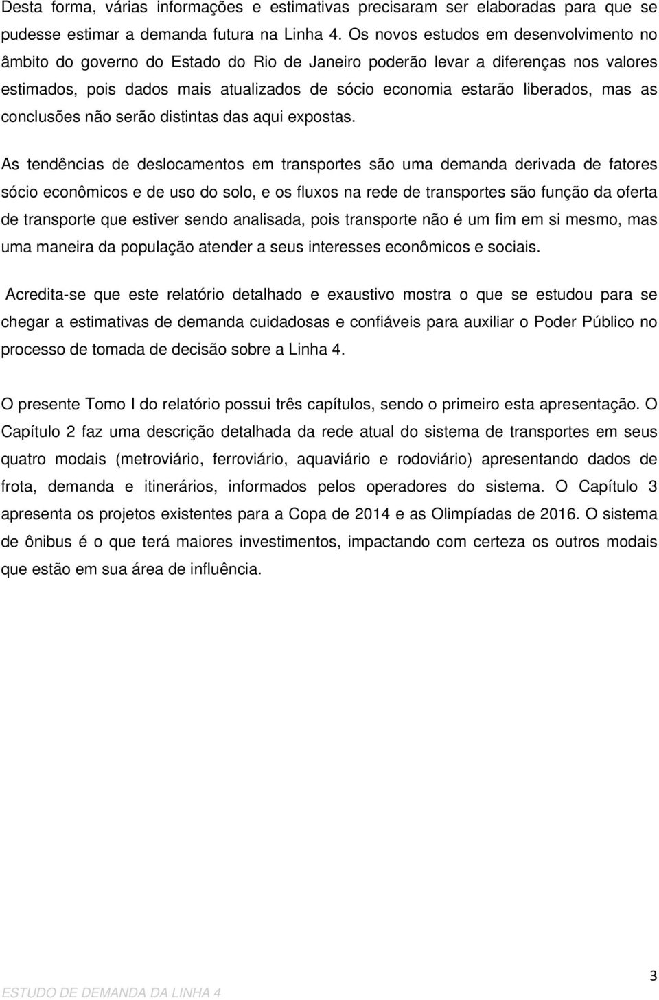 mas as conclusões não serão distintas das aqui expostas.