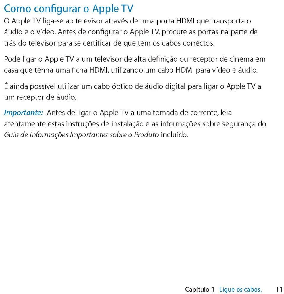 Pode ligar o Apple TV a um televisor de alta definição ou receptor de cinema em casa que tenha uma ficha HDMI, utilizando um cabo HDMI para vídeo e áudio.