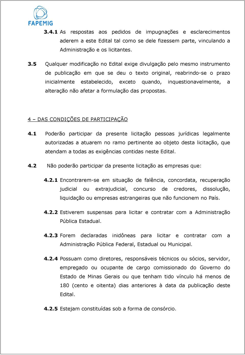 inquestionavelmente, a alteração não afetar a formulação das propostas. 4 DAS CONDIÇÕES DE PARTICIPAÇÃO 4.