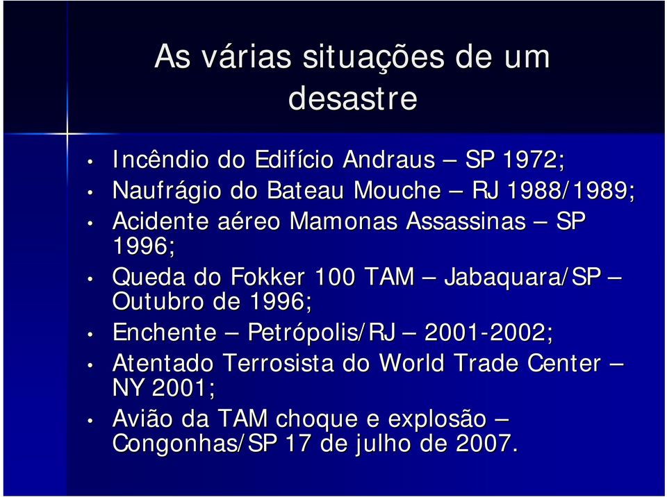 TAM Jabaquara/SP Outubro de 1996; Enchente Petrópolis/RJ 2001-2002; 2002; Atentado