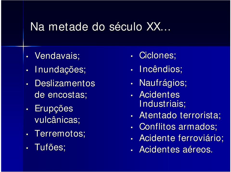 vulcânicas; Terremotos; Tufões; Ciclones; Incêndios; Naufrágios;