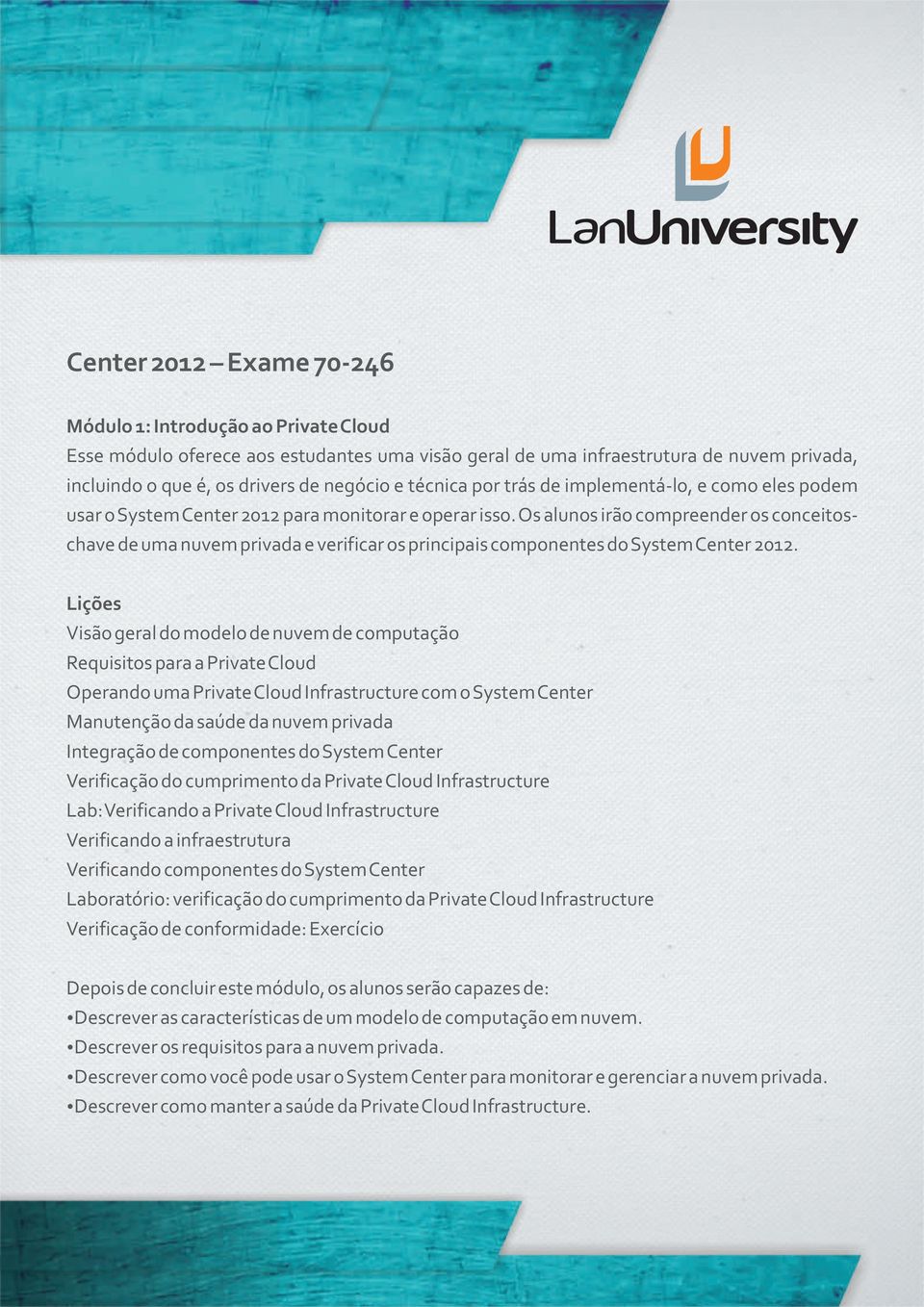 Os alunos irão compreender os conceitoschave de uma nuvem privada e verificar os principais componentes do System Center 2012.