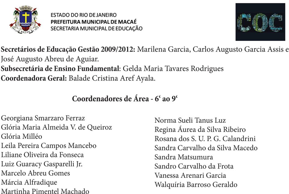 Coordenadores de Área - 6 ao 9 Georgiana Smarzaro Ferraz Glória Maria Almeida V.