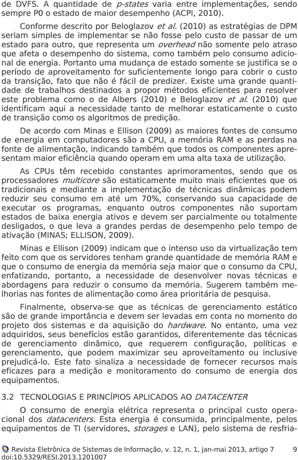 sistema, como também pelo consumo adicional de energia.