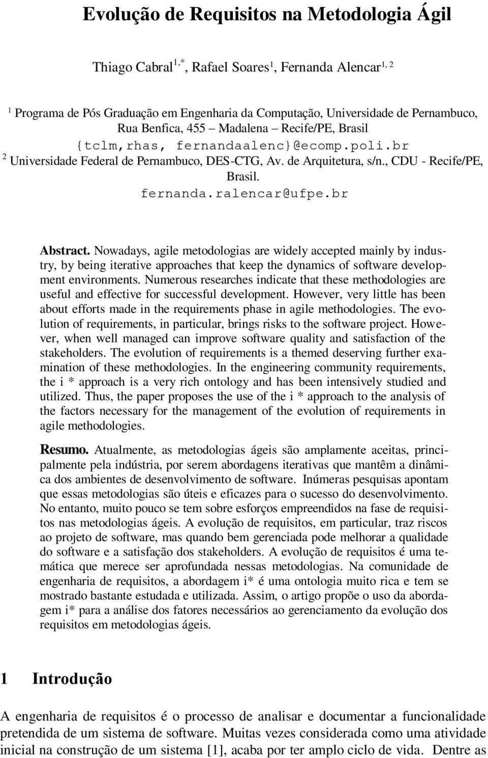 br Abstract. Nowadays, agile metodologias are widely accepted mainly by industry, by being iterative approaches that keep the dynamics of software development environments.