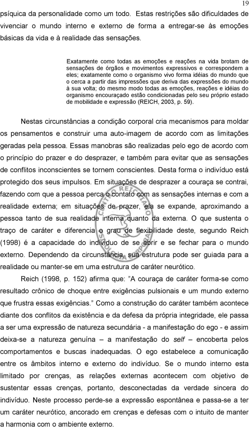 partir das impressões que deriva das expressões do mundo à sua volta; do mesmo modo todas as emoções, reações e idéias do organismo encouraçado estão condicionadas pelo seu próprio estado de