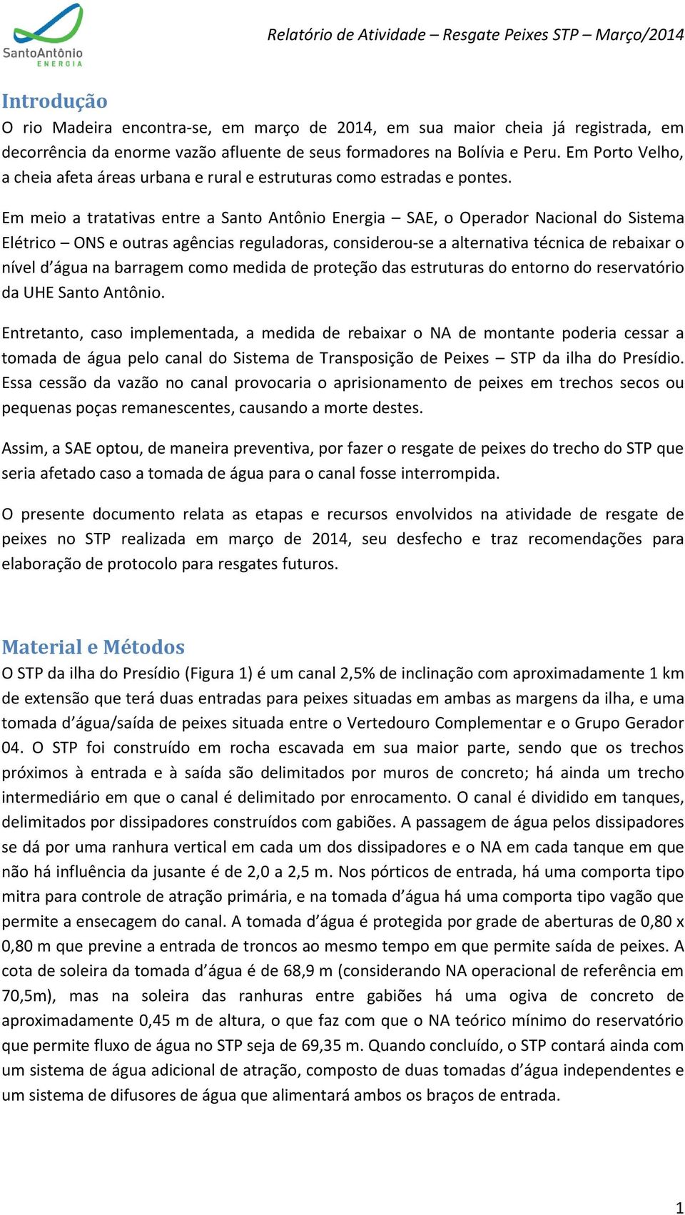 Em meio a tratativas entre a Santo Antônio Energia SAE, o Operador Nacional do Sistema Elétrico ONS e outras agências reguladoras, considerou-se a alternativa técnica de rebaixar o nível d água na