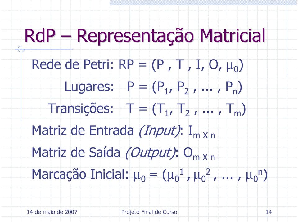 .., T m ) Matriz de Entrada (Input): I m X n Matriz de Saída (Output): O m