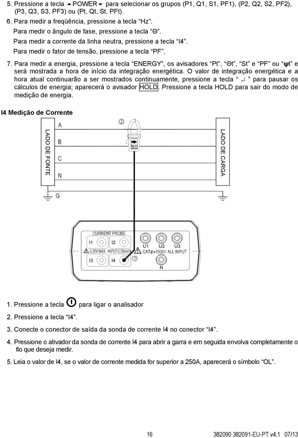 Para medir a energia, pressione a tecla ENERGY, os avisadores Pt, Θt, St e PF ou ψt e será mostrada a hora de início da integração energética.