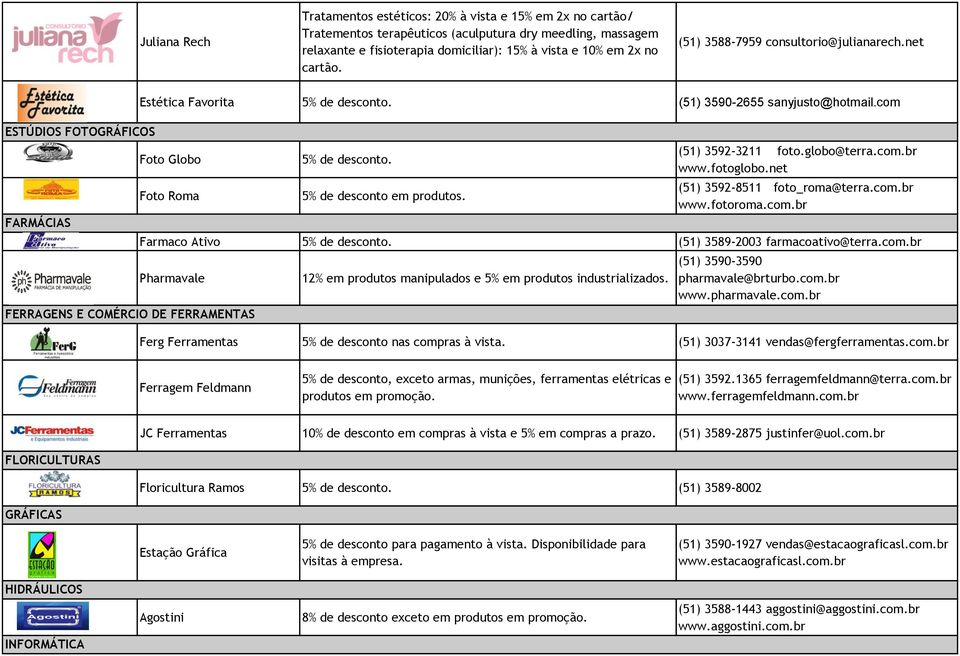 5% de desconto em produtos. (51) 3592-3211 foto.globo@terra.com.br www.fotoglobo.net (51) 3592-8511 foto_roma@terra.com.br www.fotoroma.com.br Farmaco Ativo 5% de desconto.