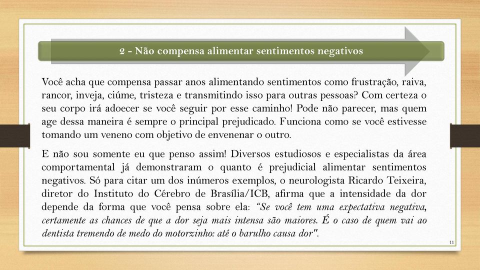 Funciona como se você estivesse tomando um veneno com objetivo de envenenar o outro. E não sou somente eu que penso assim!