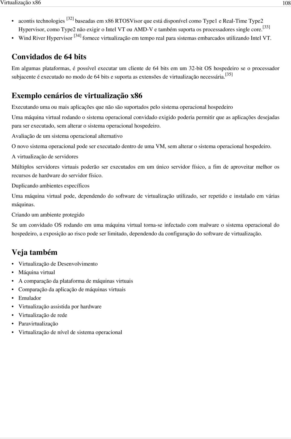 Convidados de 64 bits Em algumas plataformas, á possàvel executar um cliente de 64 bits em um 32-bit OS hospedeiro se o processador subjacente á executado no modo de 64 bits e suporta as extensçes de