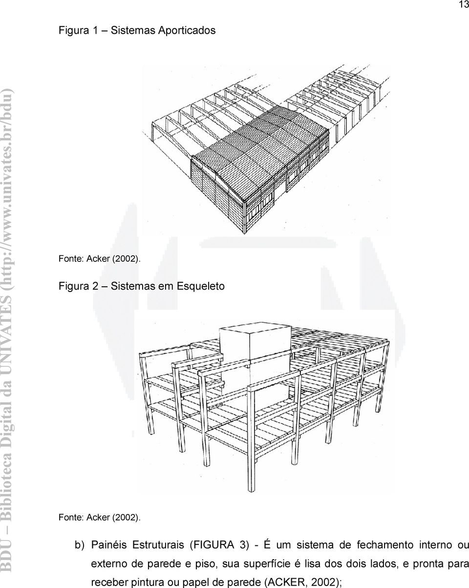 b) Painéis Estruturais (FIGURA 3) - É um sistema de fechamento interno ou