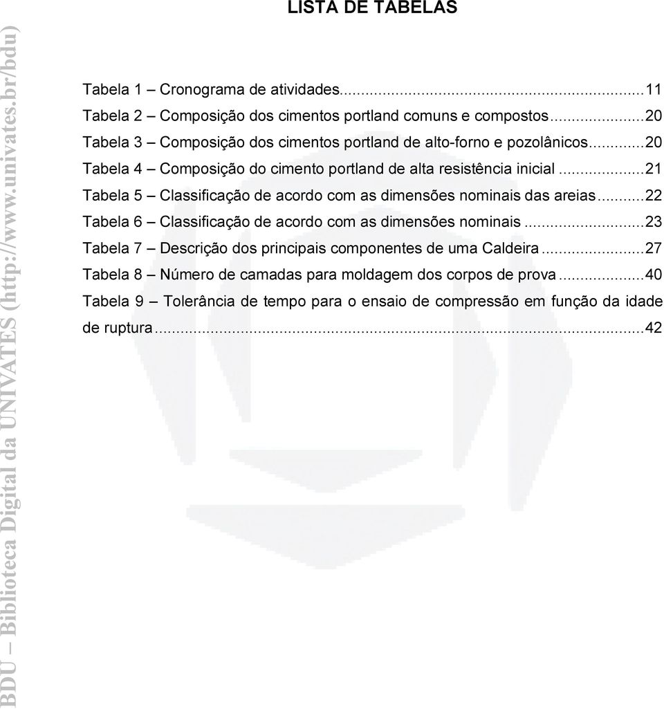 .. 21 Tabela 5 Classificação de acordo com as dimensões nominais das areias... 22 Tabela 6 Classificação de acordo com as dimensões nominais.