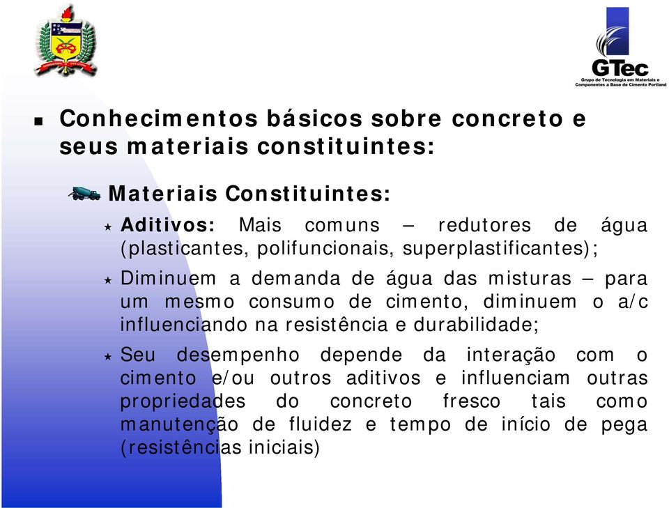 diminuem o a/c influenciando na resistência e durabilidade; Seu desempenho depende da interação com o cimento e/ou outros aditivos