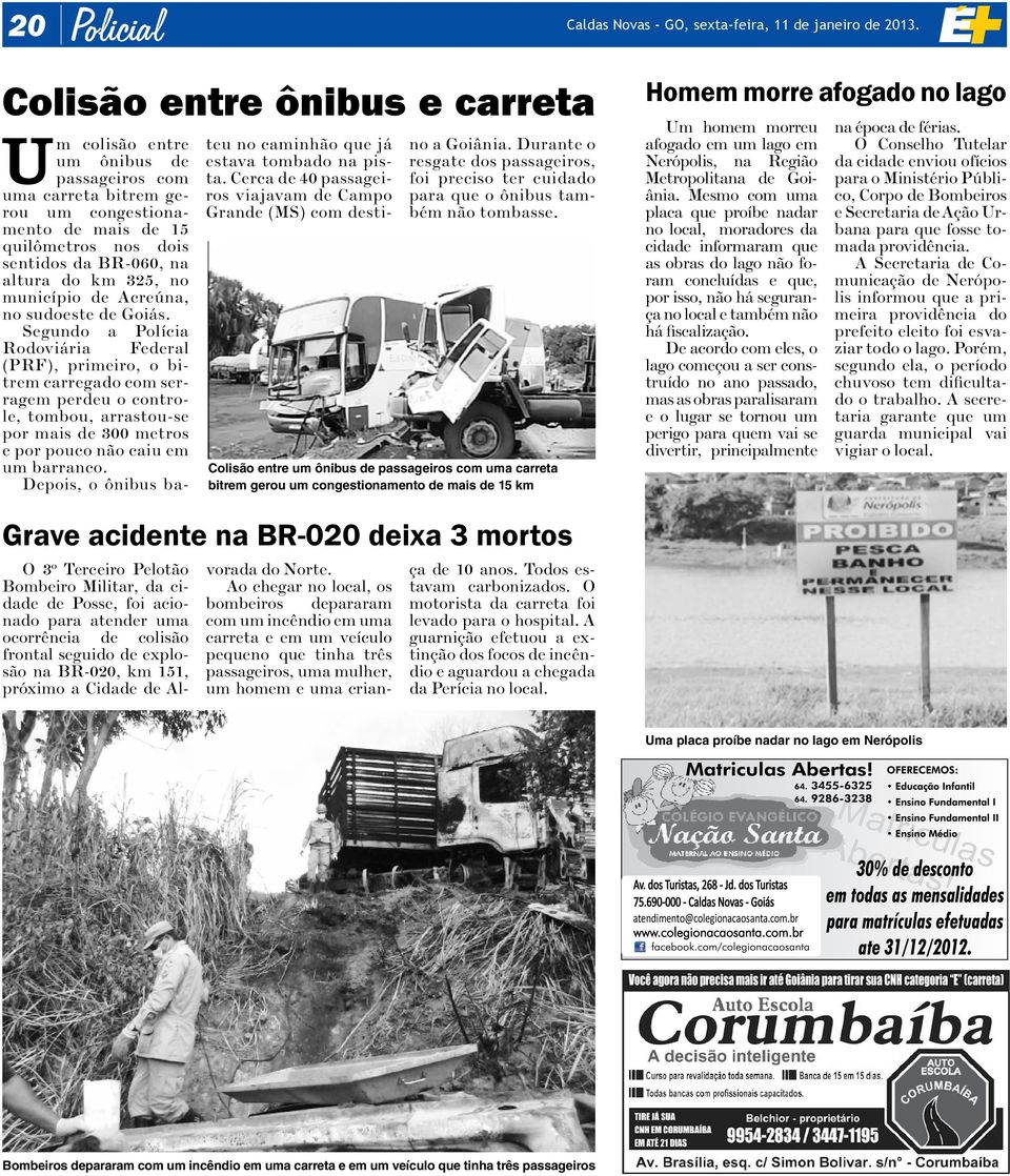 Segundo a Polícia Rodoviária Federal (PRF), primeiro, o bitrem carregado com serragem perdeu o controle, tombou, arrastou-se por mais de 300 metros e por pouco não caiu em um barranco.