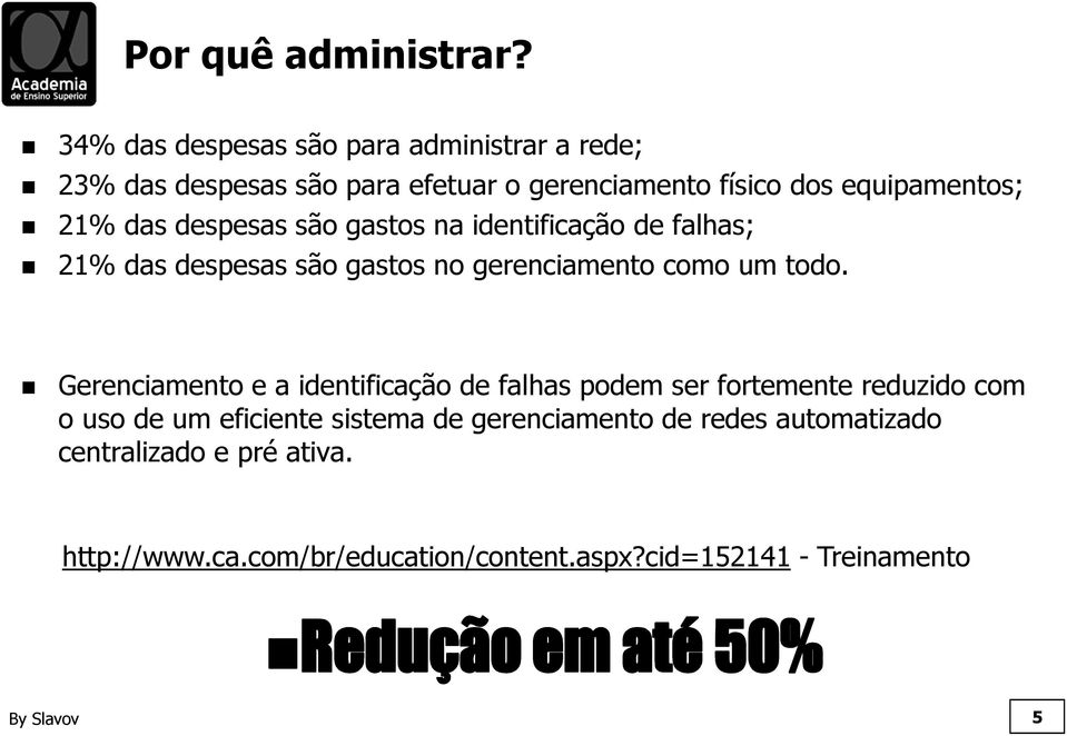 das despesas são gastos na identificação de falhas; 21% das despesas são gastos no gerenciamento como um todo.