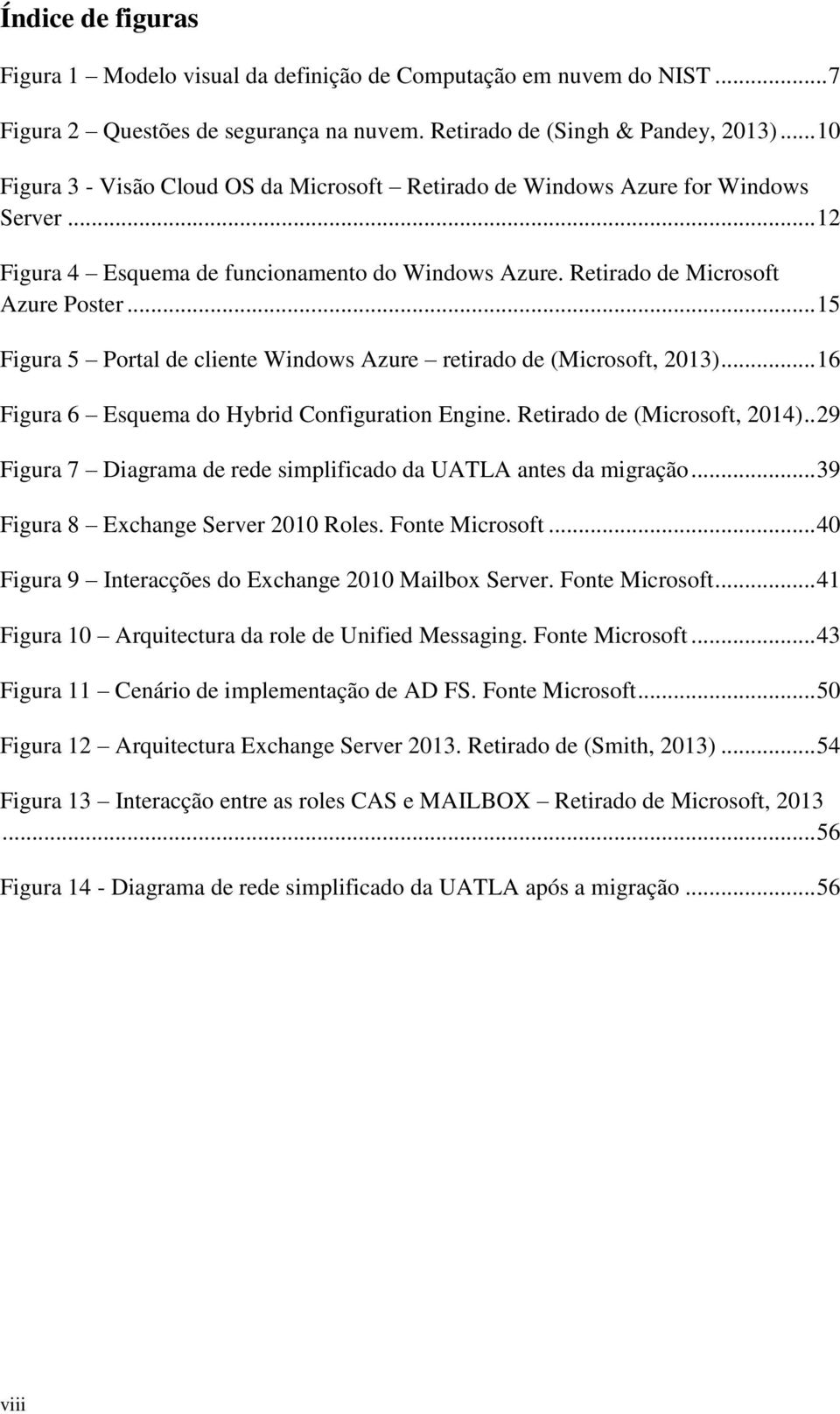 .. 15 Figura 5 Portal de cliente Windows Azure retirado de (Microsoft, 2013)... 16 Figura 6 Esquema do Hybrid Configuration Engine. Retirado de (Microsoft, 2014).