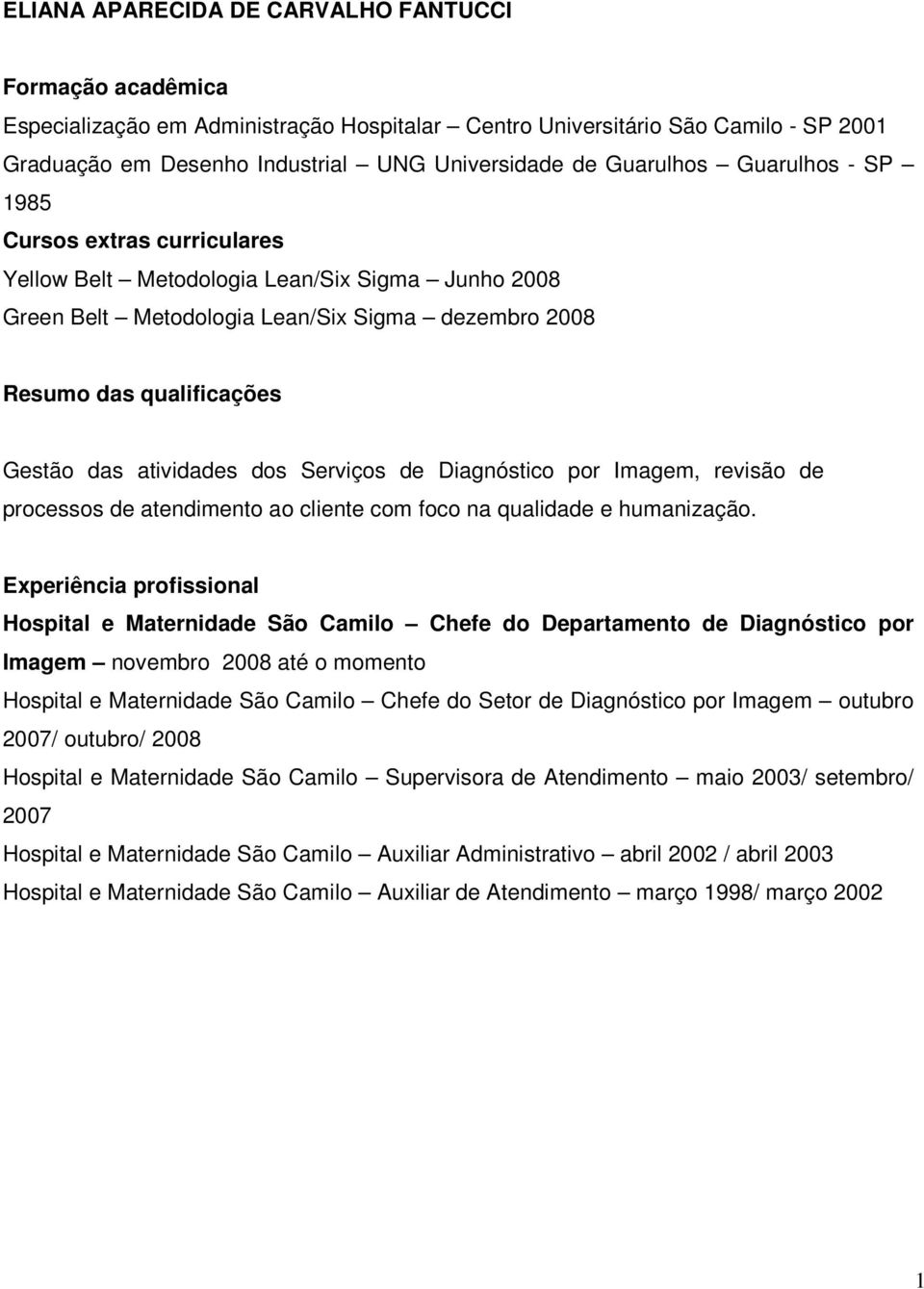 atividades dos Serviços de Diagnóstico por Imagem, revisão de processos de atendimento ao cliente com foco na qualidade e humanização.