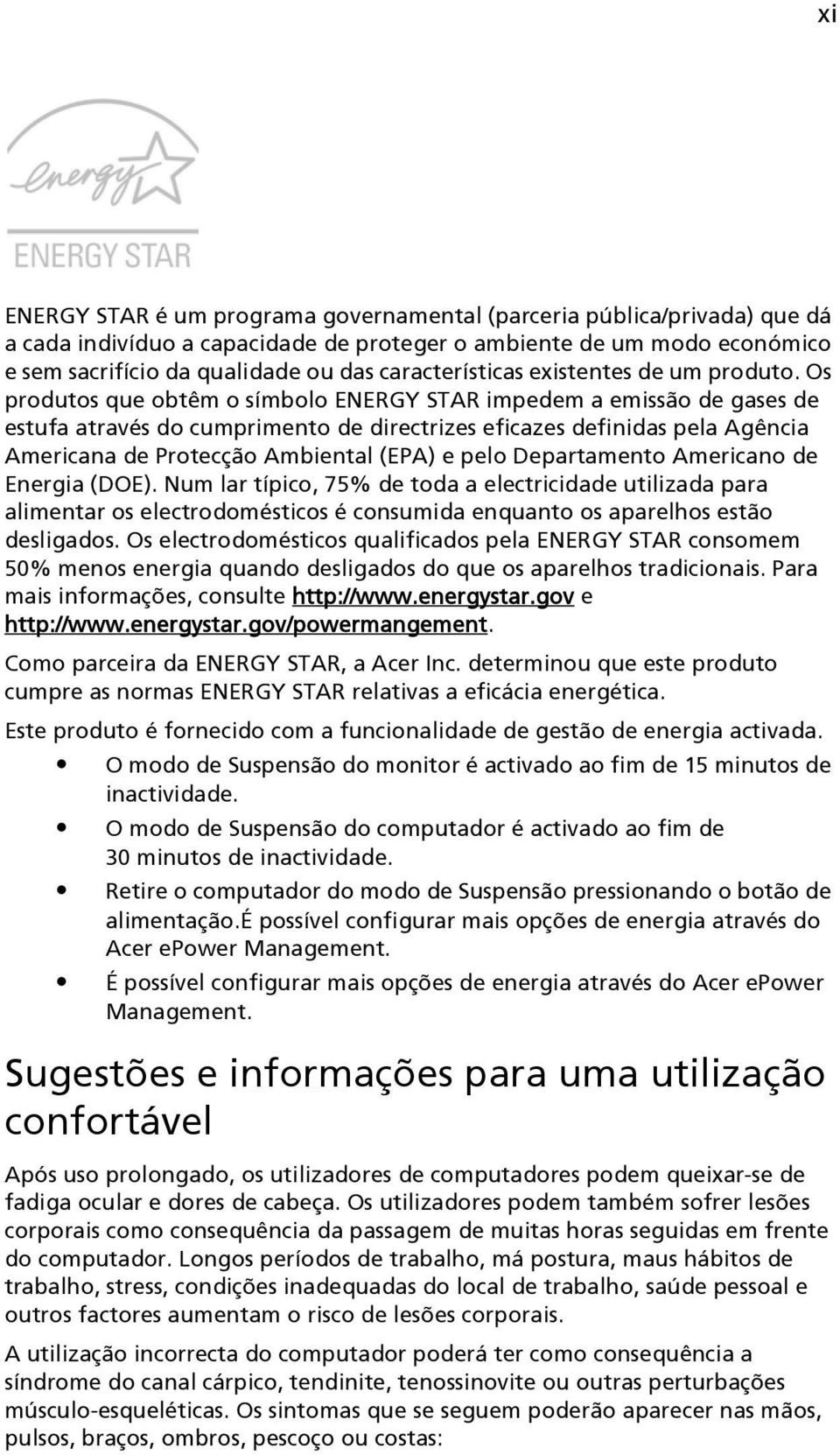 Os produtos que obtêm o símbolo ENERGY STAR impedem a emissão de gases de estufa através do cumprimento de directrizes eficazes definidas pela Agência Americana de Protecção Ambiental (EPA) e pelo