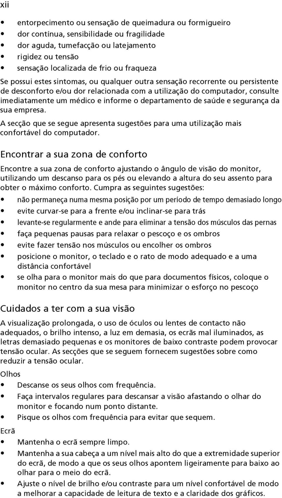 departamento de saúde e segurança da sua empresa. A secção que se segue apresenta sugestões para uma utilização mais confortável do computador.