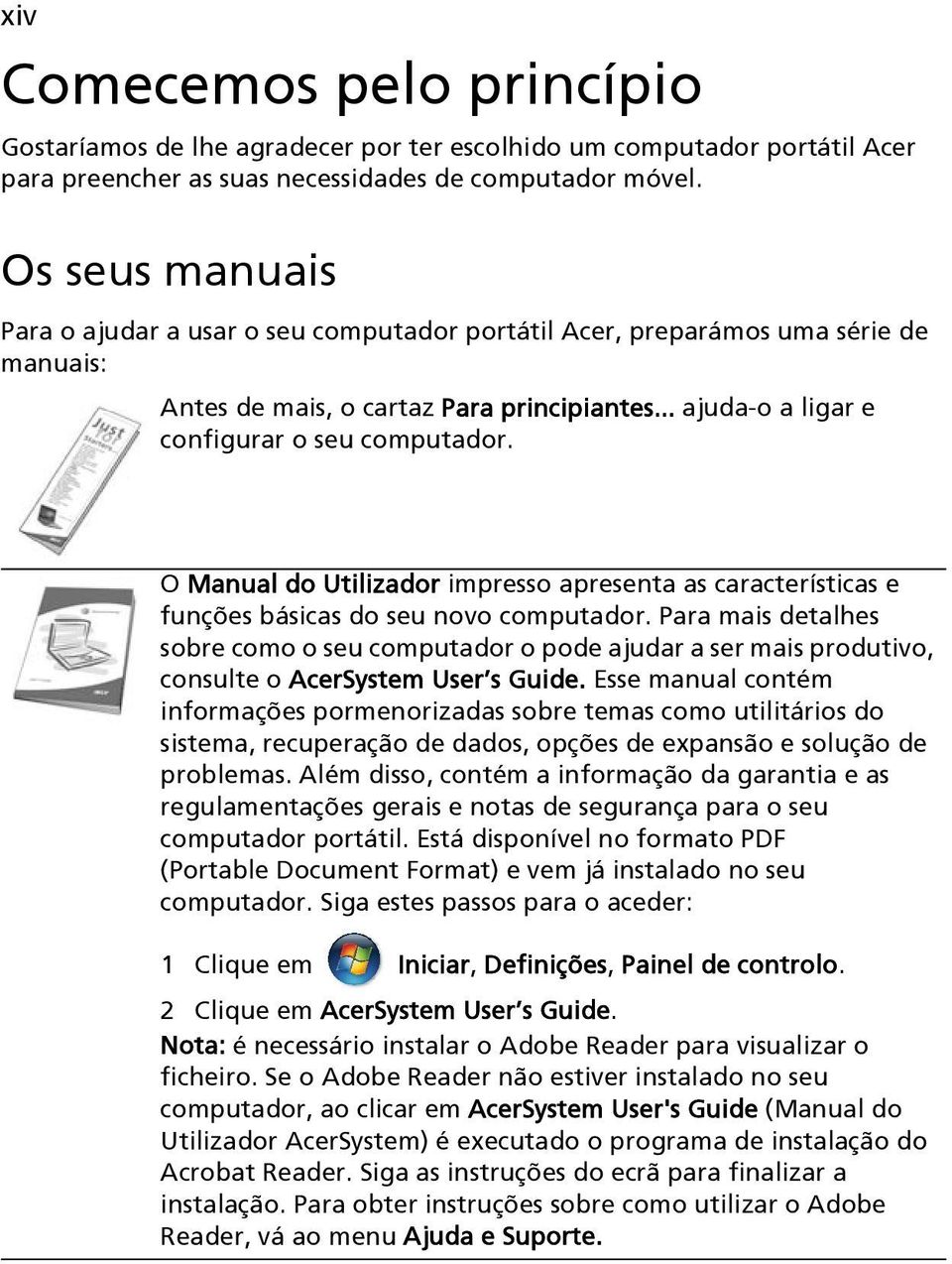 O Manual do Utilizador impresso apresenta as características e funções básicas do seu novo computador.