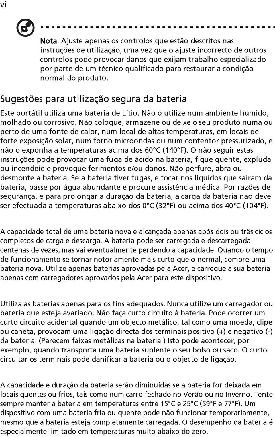 Não o utilize num ambiente húmido, molhado ou corrosivo.