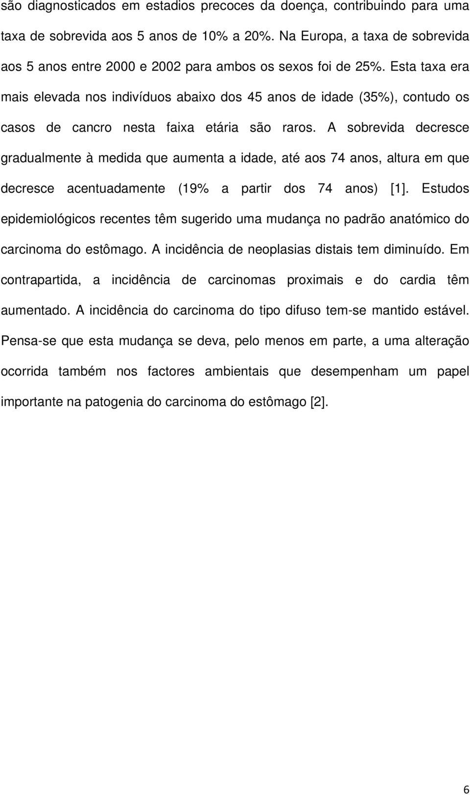 Esta taxa era mais elevada nos indivíduos abaixo dos 45 anos de idade (35%), contudo os casos de cancro nesta faixa etária são raros.