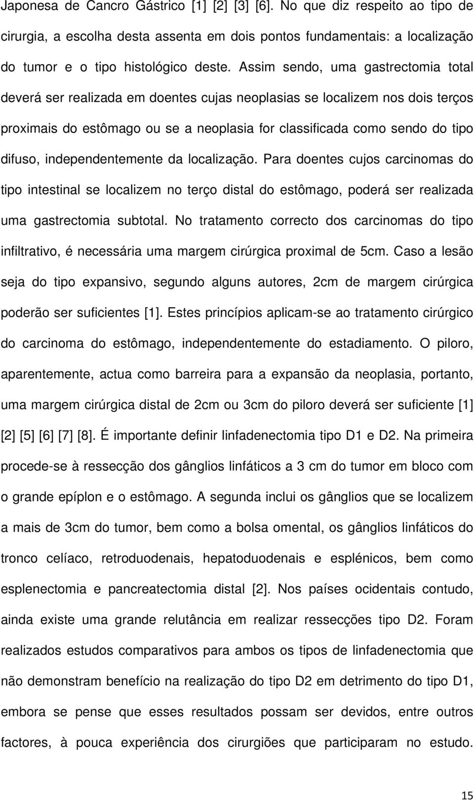 independentemente da localização. Para doentes cujos carcinomas do tipo intestinal se localizem no terço distal do estômago, poderá ser realizada uma gastrectomia subtotal.