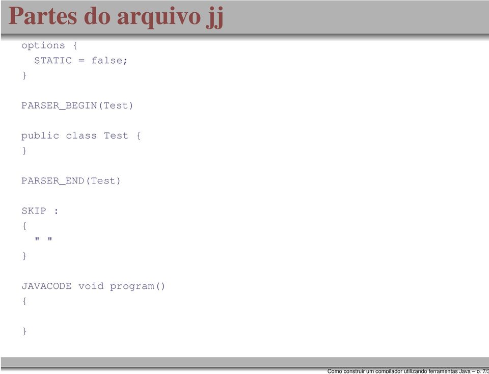 7/3 Partes do arquivo jj options { STATIC = false;