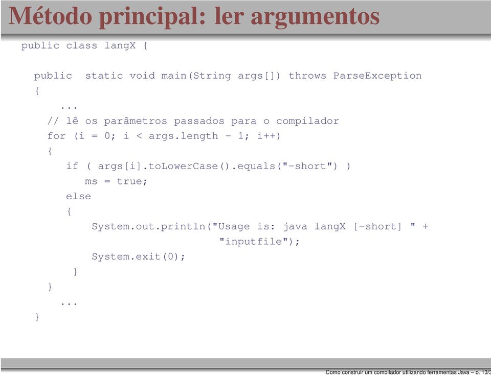 ParseException {... // lê os parâmetros passados para o compilador for (i = 0; i < args.