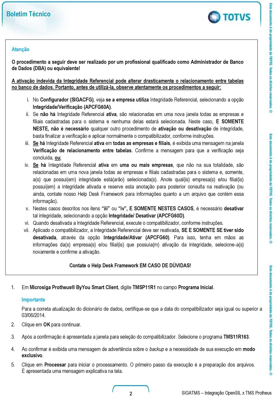 Portanto, antes de utilizá-la, observe atentamente os procedimentos a seguir: i.