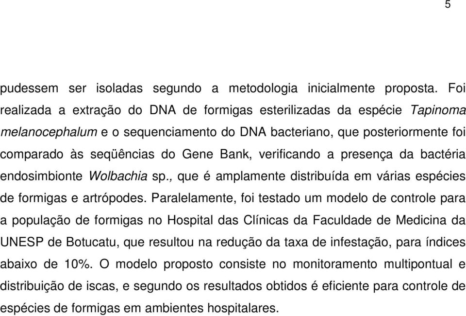 verificando a presença da bactéria endosimbionte Wolbachia sp., que é amplamente distribuída em várias espécies de formigas e artrópodes.