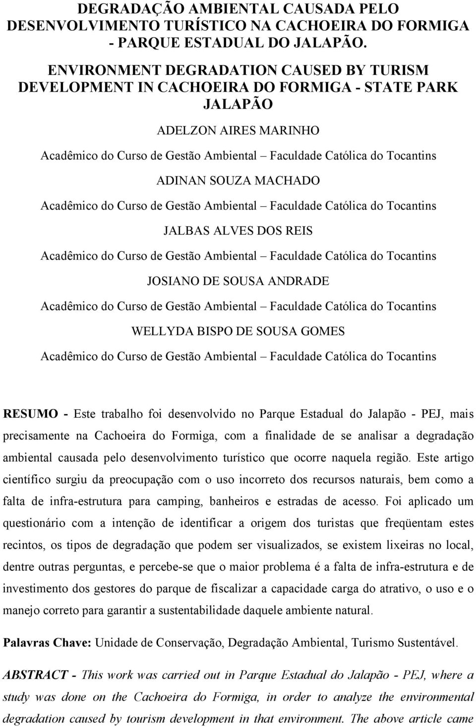 SOUZA MACHADO Acadêmico do Curso de Gestão Ambiental Faculdade Católica do Tocantins JALBAS ALVES DOS REIS Acadêmico do Curso de Gestão Ambiental Faculdade Católica do Tocantins JOSIANO DE SOUSA