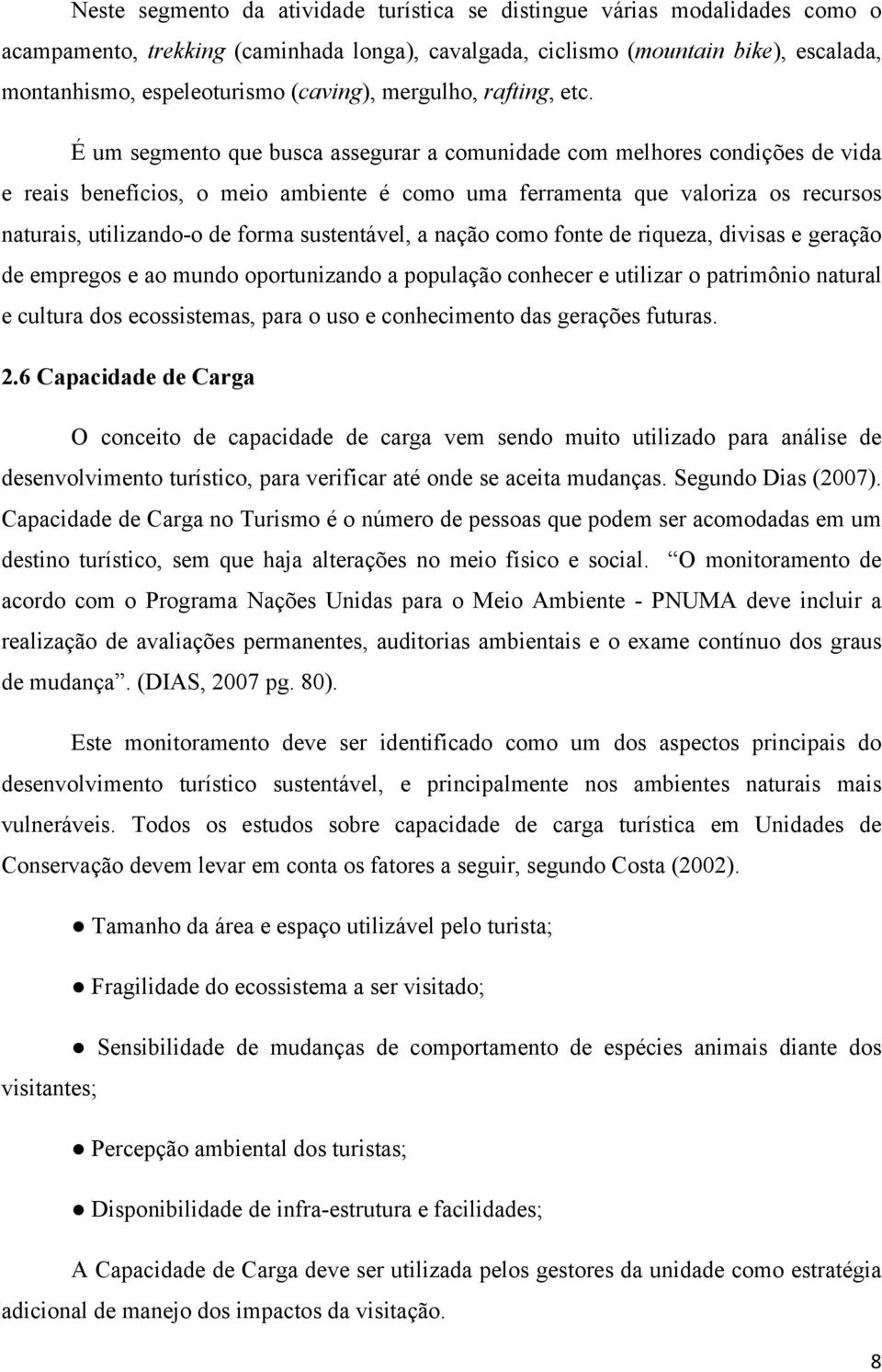 É um segmento que busca assegurar a comunidade com melhores condições de vida e reais benefícios, o meio ambiente é como uma ferramenta que valoriza os recursos naturais, utilizando-o de forma