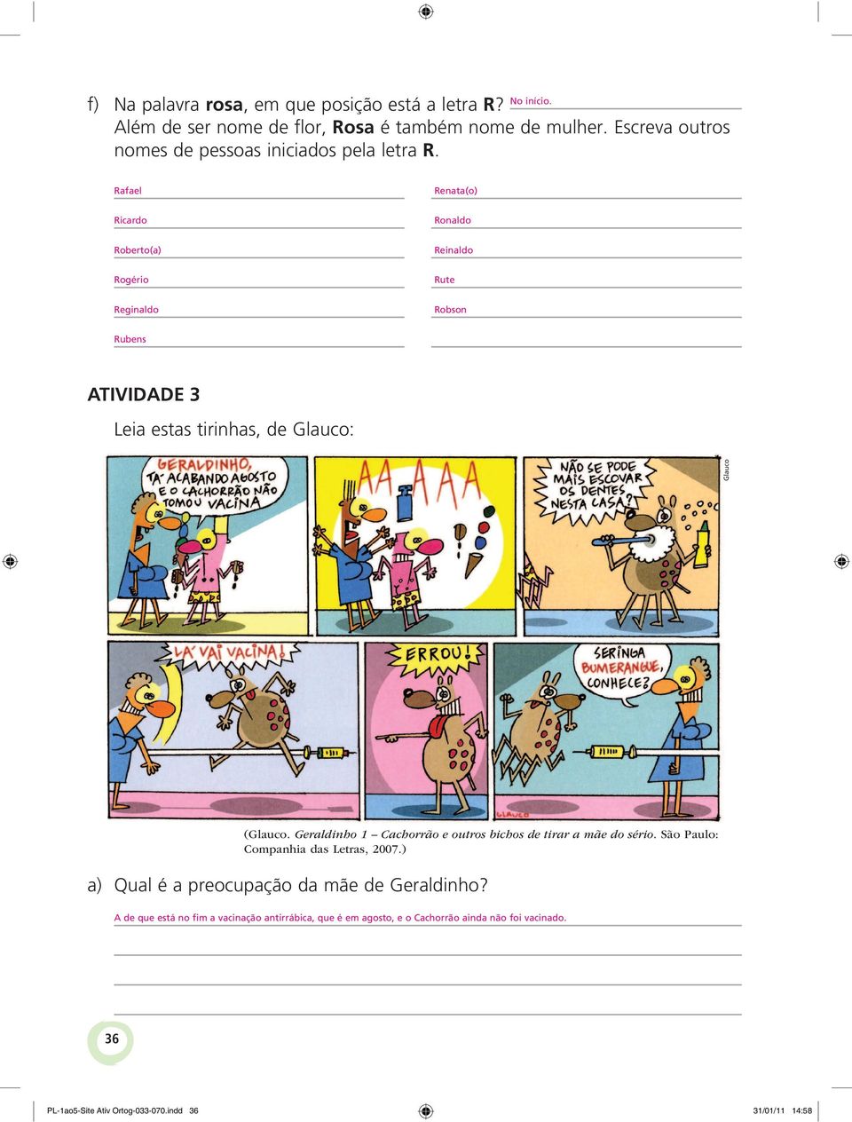 Rafael Renata(o) Ricardo Ronaldo Roberto(a) Reinaldo Rogério Rute Reginaldo Robson Rubens ATIVIDADE 3 Leia estas tirinhas, de Glauco: Glauco (Glauco.