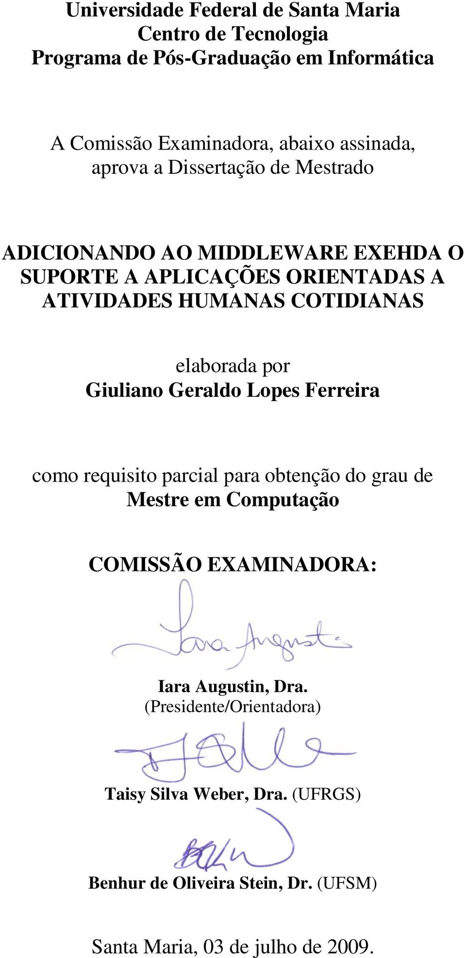 elaborada por Giuliano Geraldo Lopes Ferreira como requisito parcial para obtenção do grau de Mestre em Computação COMISSÃO EXAMINADORA: