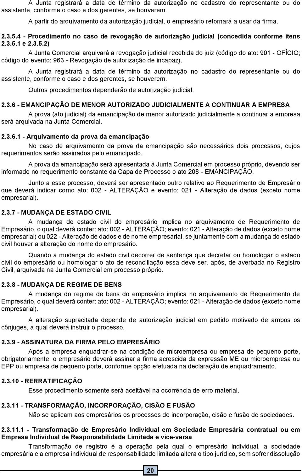 4 - Procedimento no caso de revogação de autorização judicial (concedida conforme itens 2.3.5.