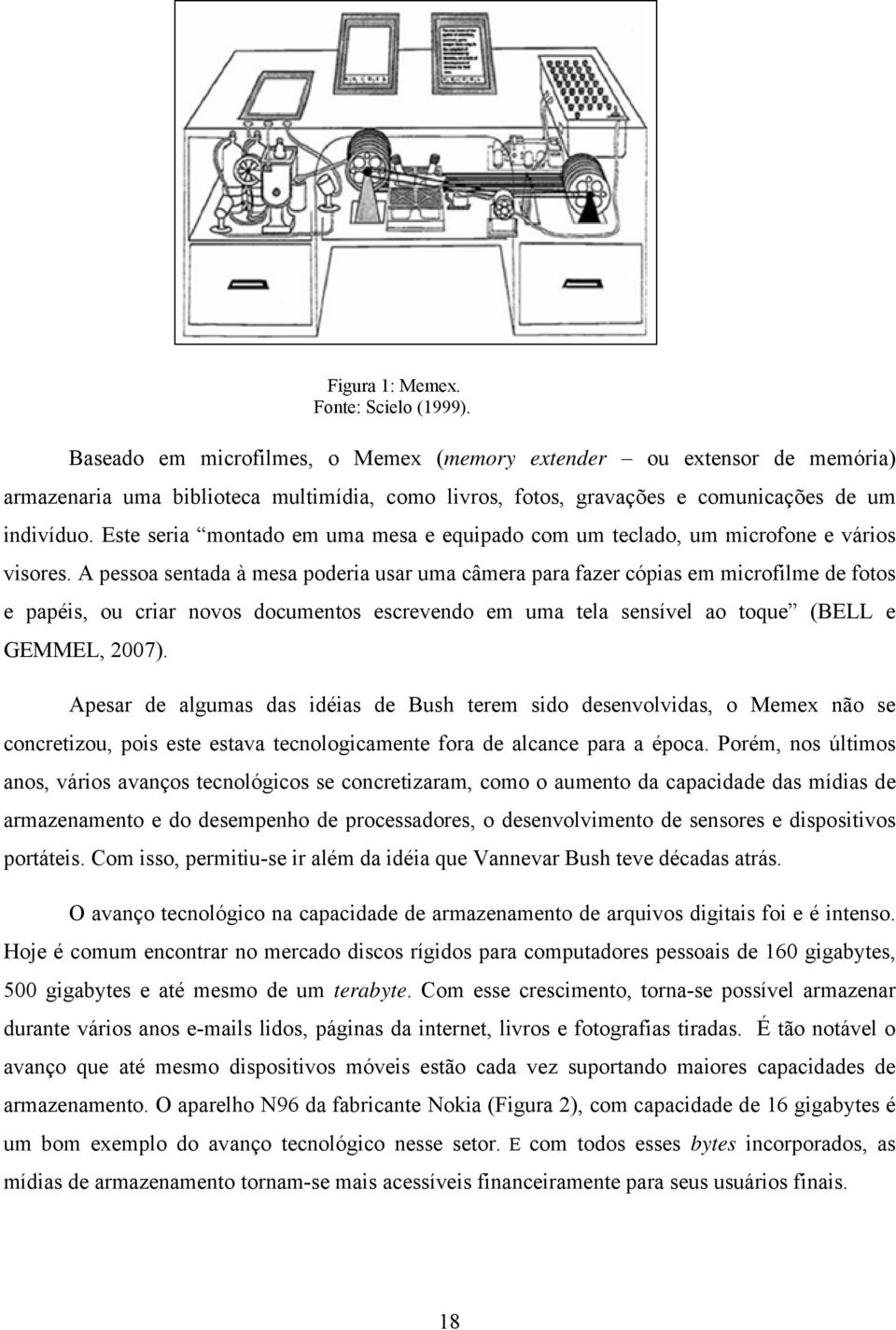 Este seria montado em uma mesa e equipado com um teclado, um microfone e vários visores.