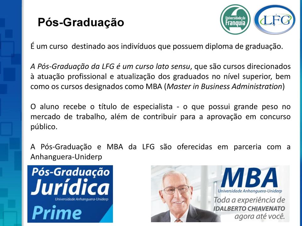 nível superior, bem como os cursos designados como MBA (Master in Business Administration) O aluno recebe o título de especialista -