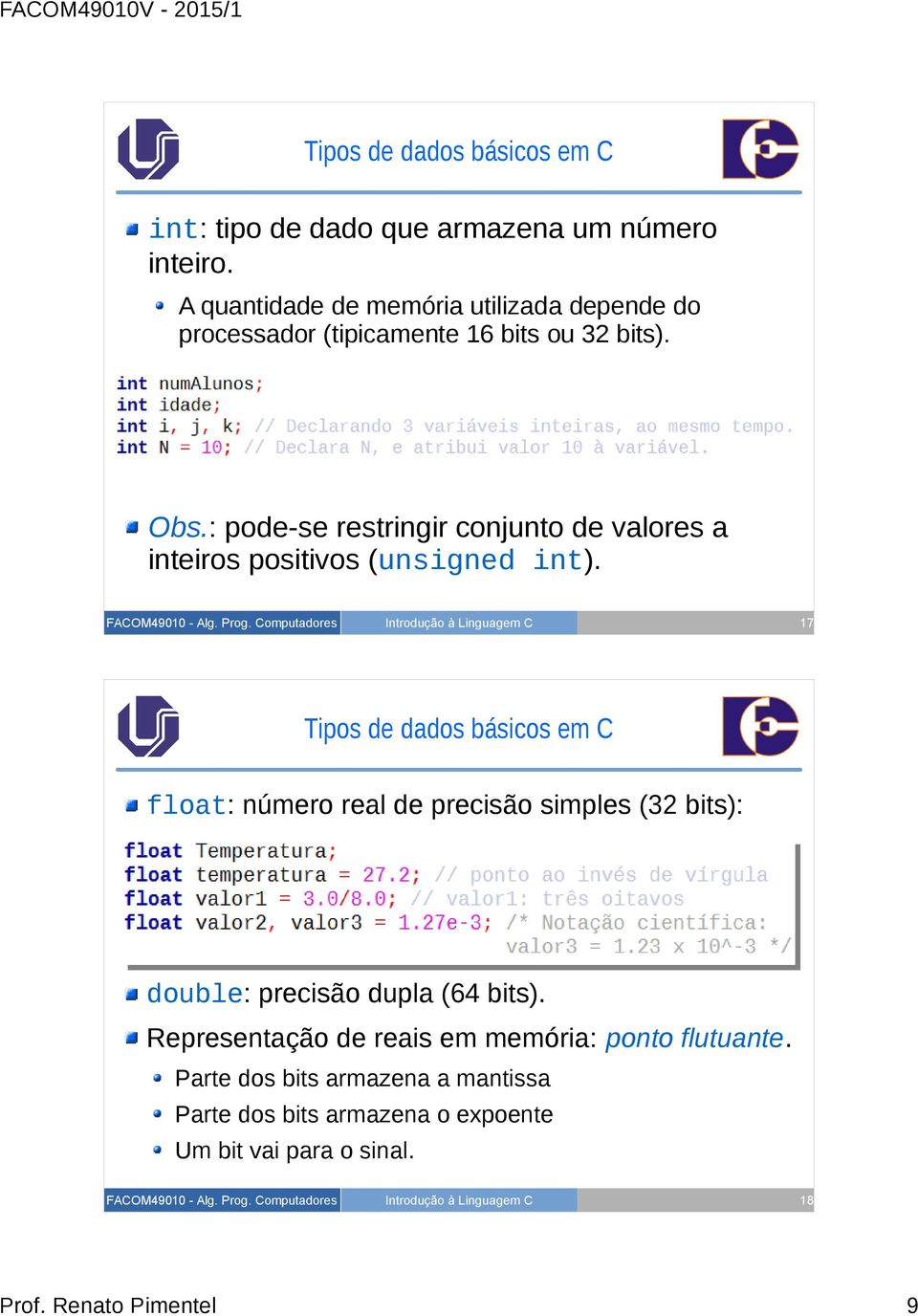 : pode-se restringir conjunto de valores a inteiros positivos (unsigned int).