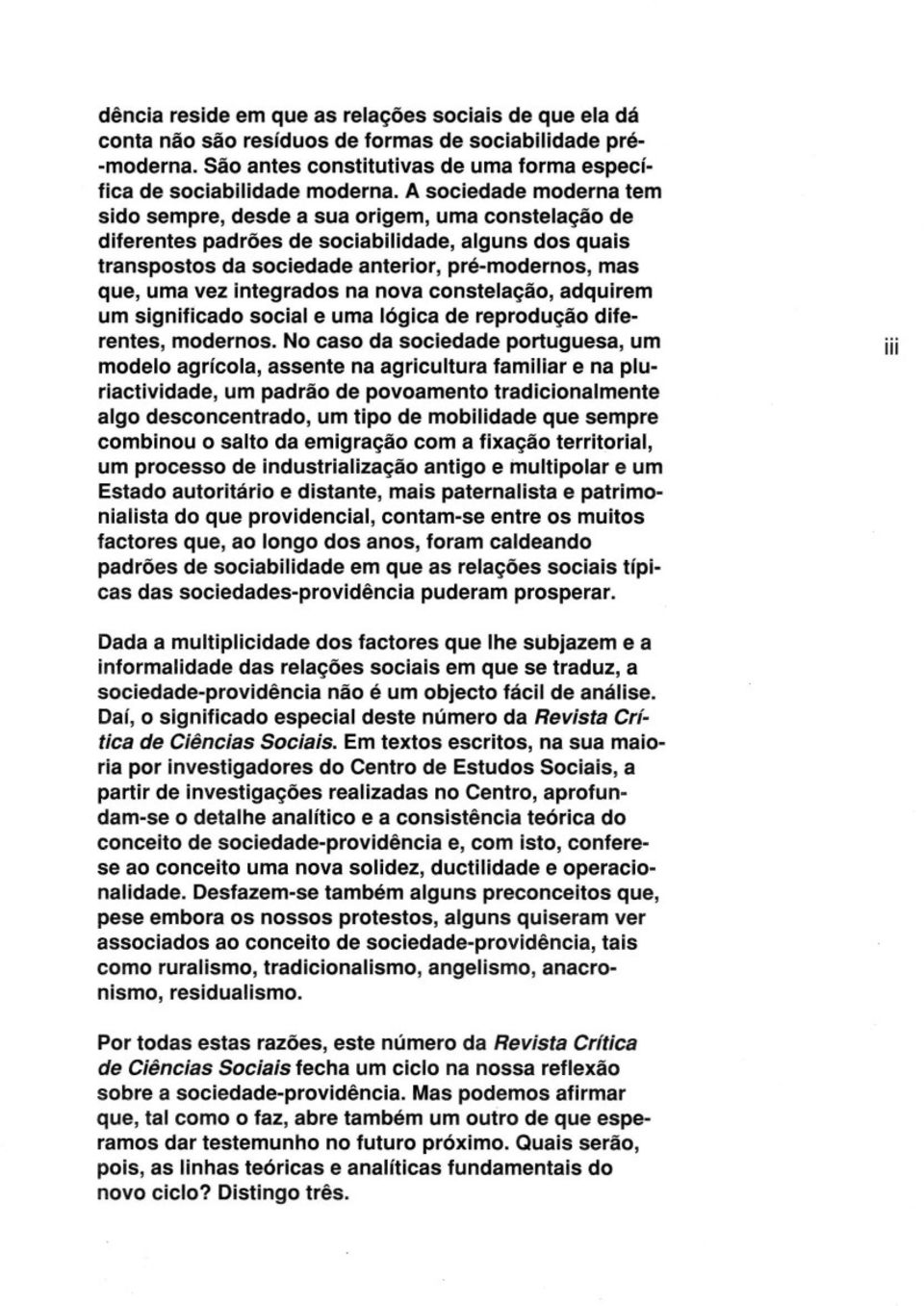 integrados na nova constelação, adquirem um significado social e uma lógica de reprodução diferentes, modernos.