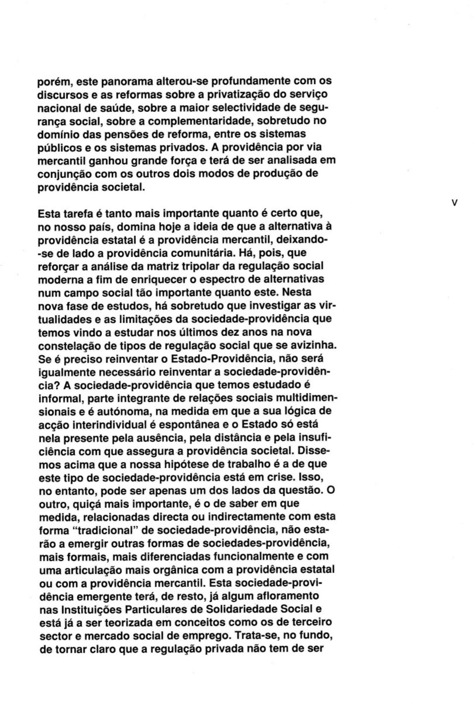 A providência por via mercantil ganhou grande força e terá de ser analisada em conjunção com os outros dois modos de produção de providência societal.