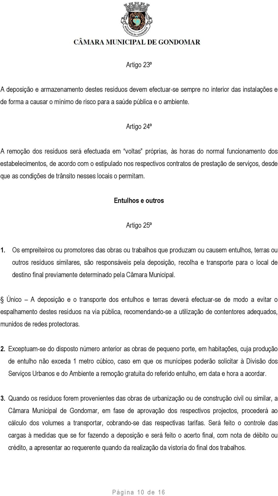 serviços, desde que as condições de trânsito nesses locais o permitam. Entulhos e outros Artigo 25º 1.