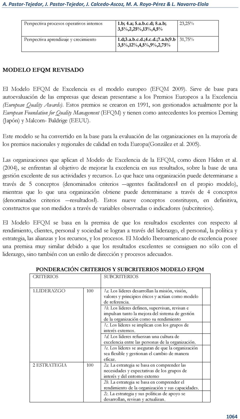 Sirve de base para autoevaluación de las empresas que desean presentarse a los Premios Europeos a la Excelencia (European Quality Awards).