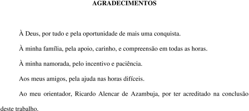 À minha namorada, pelo incentivo e paciência.