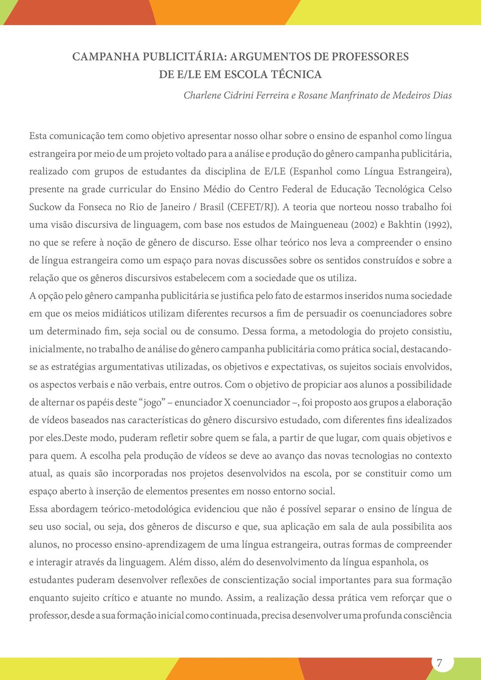 (Espanhol como Língua Estrangeira), presente na grade curricular do Ensino Médio do Centro Federal de Educação Tecnológica Celso Suckow da Fonseca no Rio de Janeiro / Brasil (CEFET/RJ).