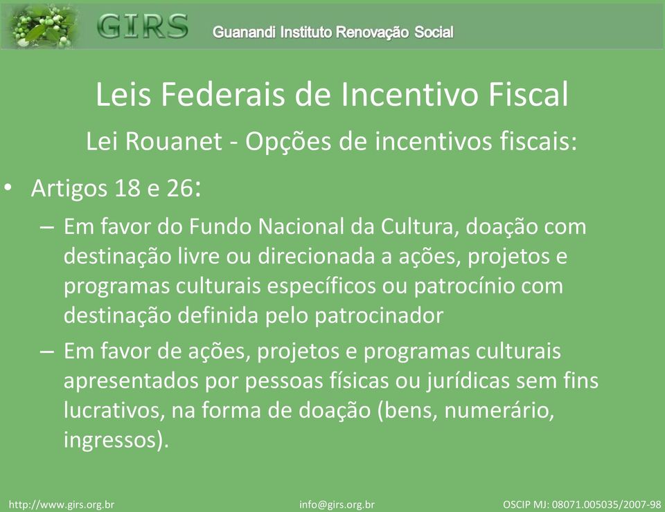 específicos ou patrocínio com destinação definida pelo patrocinador Em favor de ações, projetos e programas