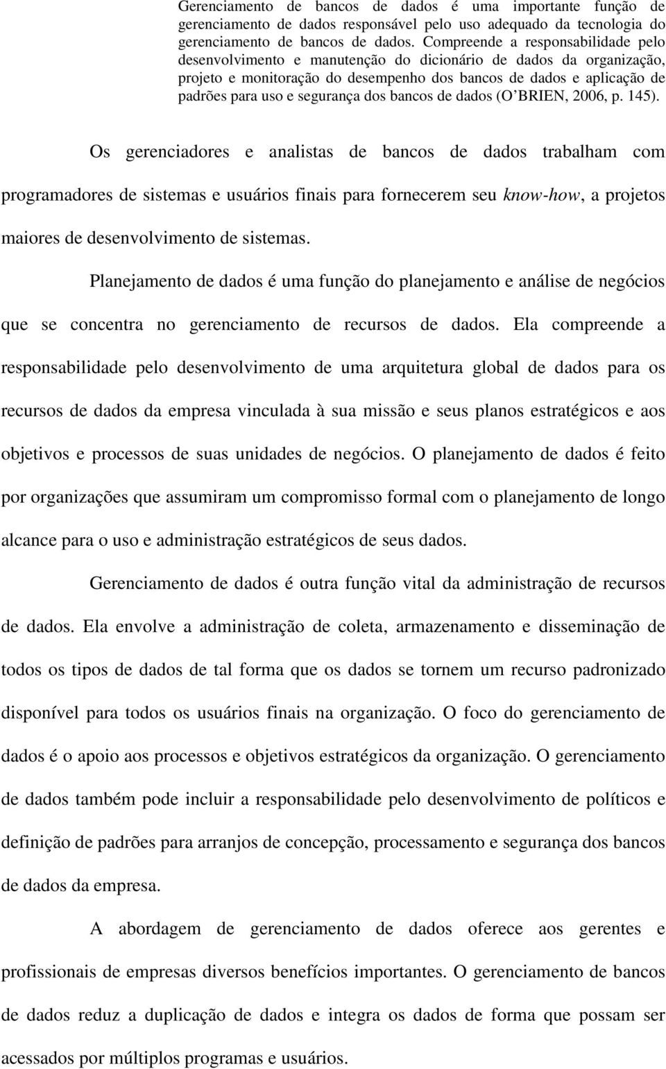 segurança dos bancos de dados (O BRIEN, 2006, p. 145).